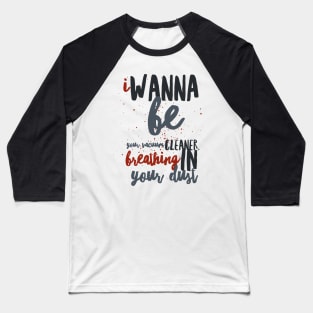 I Wanna Be Yours Baseball T-Shirt